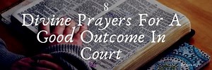 34 Divine Prayers and Bible Verses for A Good Outcome In Court - Prayrs