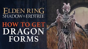 Elden Ring DLC: Shadow of the Erdtree - How to Unlock Dragon Forms