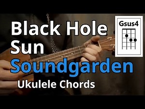 Black Hole Sun - Soundgarden (Ukulele Chords)