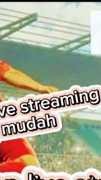 Cara Nonton Live Streaming Sepak bola Dengan Mudah dan cepat