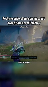 Fool me once shame on me… but twice? Am i predictable? | Destiny 2 Memes