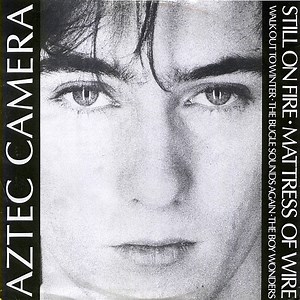 Aztec Camera - Still On Fire