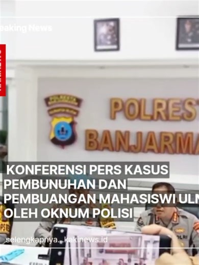 KONFERENSI PERS KASUS PEMBUNUHAN dan pembuangan MAHASISWI ULM OLEH OKNUM polisi BANJARMASIN — Kepolisian mengungkap fakta baru dalam kasus pembunuhan yang dilakukan oleh tersangka MS (20), anggota Polri, terhadap seorang perempuan yang dikenal dekat dengan calon istrinya. Fakta tersebut disampaikan dalam konferensi pers di Banjarmasin, yang dihadiri jajaran pimpinan kepolisian. Hadir dalam konferensi pers itu Kabid Propam Kombes Pol Hery Purnomo, Kapolres Banjarmasin Kombes Pol Cuncun, Kabid Hum