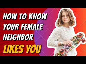 How to know your female neighbor likes you | Psychology Tricks
