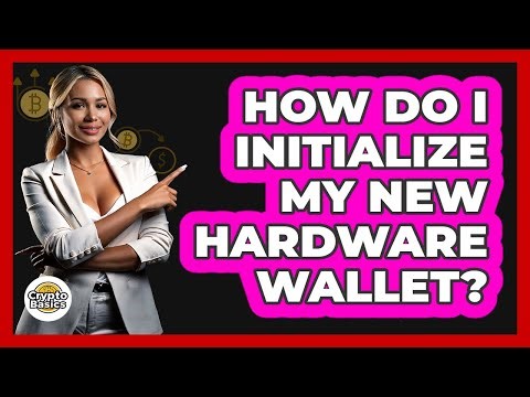How Do I Initialize My New Hardware Wallet?