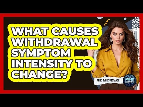 What Causes Withdrawal Symptom Intensity To Change? - Mind Over Substance