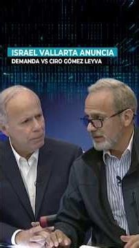 ⚖️ Israel Vallarta anuncia demanda contra Ciro Gómez Leyva tras fuerte confrontación en vivo