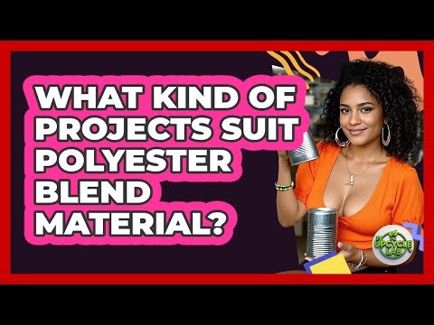 What Kind Of Projects Suit Polyester Blend Material?