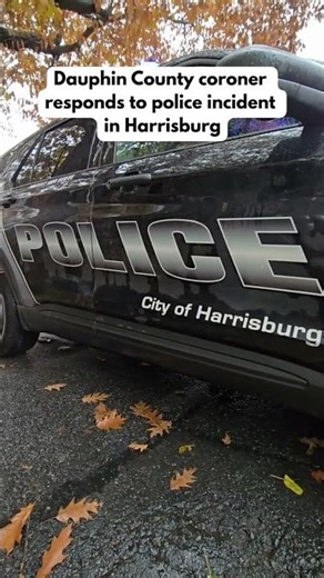 Dauphin County coroner responds to police incident in Harrisburg