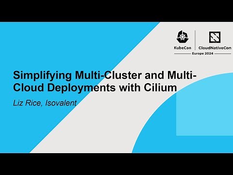 Simplifying Multi-Cluster and Multi-Cloud Deployments with Cilium - Liz Rice, Isovalent