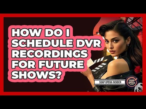 How Do I Schedule DVR Recordings For Future Shows?
