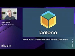 Balena: Monitoring Fleet Health with the Datadog IoT Agent | David Tischler (Balena)