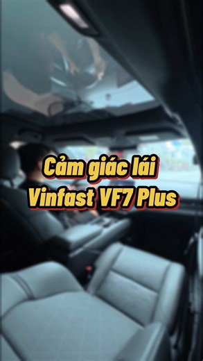 Trải nghiệm VinFast VF 7 Plus: Đánh giá chi tiết