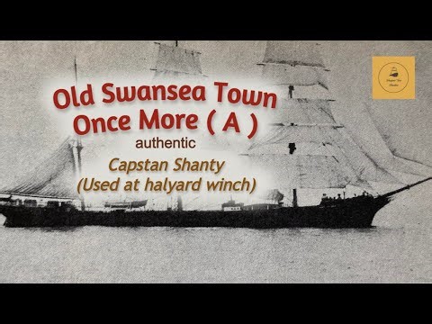 Old Swansea Town Once More ( A ) - Capstan Shanty (Used at the Halyard winch)