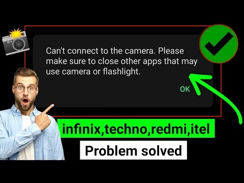 can't connect to this camera please make sure to close other apps that may use camera or flashlight