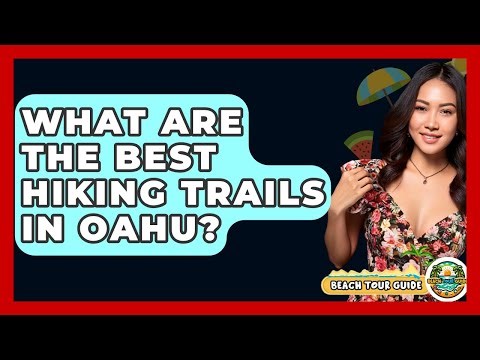 What Are The Best Hiking Trails In Oahu? - Beach Tour Guide