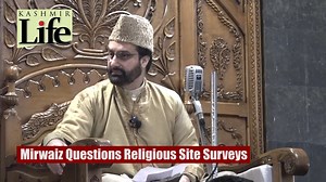 6.5K views · 115 reactions | Mirwaiz Questions Religious Site Surveys | Kashmir Life | Facebook