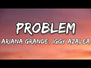 Ariana Grande - Problem (Lyrics) ft. Iggy Azalea
