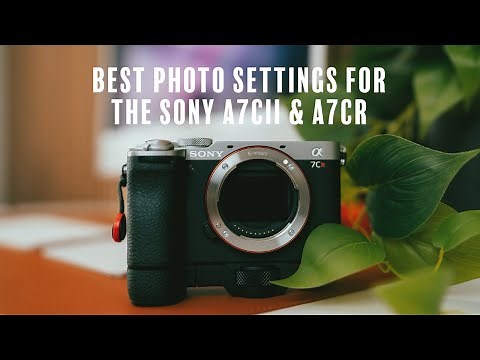The Best Settings for Sony A7CII & A7CR Photography