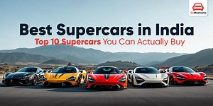 Best Supercars in India: Top 10 Supercars You Can Actually Buy