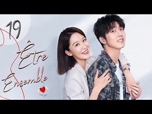 [vostfr] La série chinoise "Be Together" | "Être ensemble" Ep 19 sous titre français"