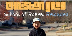 Christon Gray Releases Reimagining of 2014 Album 'School of Roses: Reloaded'