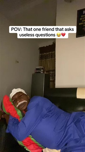 That One Friend Who Asks Useless Questions