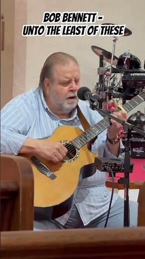 Bob Bennett Live – “Unto the Least of These”