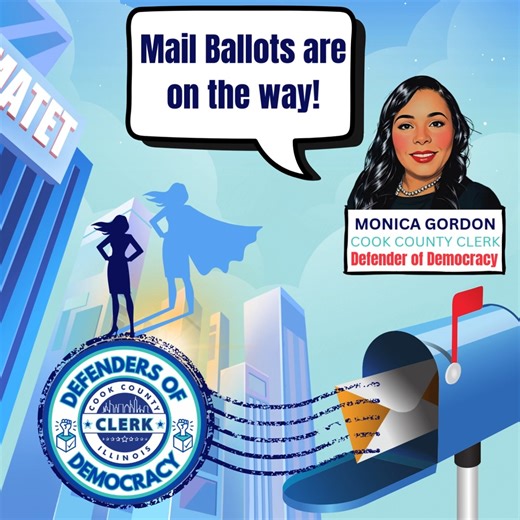Mail ballots are on the way! The Cook County Clerk’s Office is beginning to send mail ballots to suburban voters and you should receive yours within the week. Remember: this is a Primary Election, so you must designate a political party to receive a mail ballot. | Cook County Clerk Monica Gordon