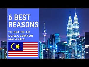 6 Best reasons to retire to Kuala Lumpur, Malaysia. Living in Kuala Lumpur, Malaysia!
