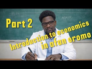 Introduction to economics university freshman course chapter one part 2 in afan oromo