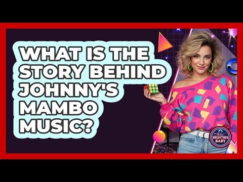 What Is The Story Behind Johnny's Mambo Music?