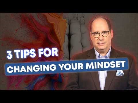 3 Tips for Changing Your Mindset