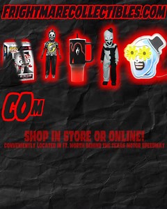 Located behind the Motor Speedway! Open Friday and Saturday 12p-8p and Sunday 12p-5p or shop online at www.frightmarecollectibles.com. | Texas Frightmare Weekend