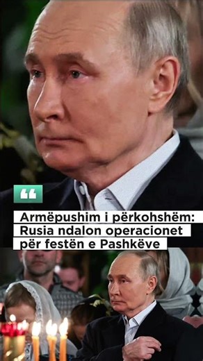 Armëpushim i përkohshëm: Rusia ndalon operacionet për festën e Pashkëve