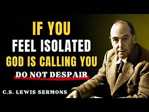 5 Reasons Why God Isolates His Chosen Ones | C.S Lewis Sermons