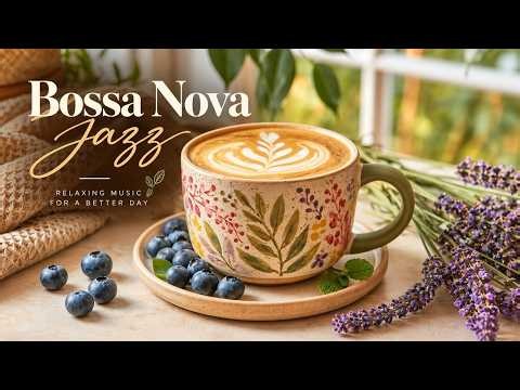 Smooth Bossa Nova Jazz - Relaxing Brazilian Jazz Music For A Calm Morning And Cozy Coffee Time