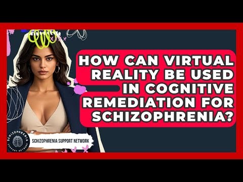 How Can Virtual Reality Be Used In Cognitive Remediation For Schizophrenia?