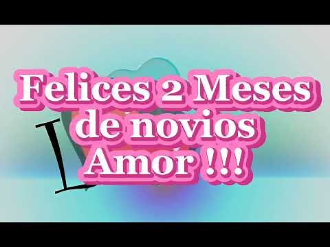 Felices 2 meses mi amor. frases de amor para dedicar