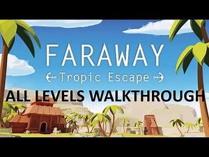 Faraway: Tropic Escape Level 1-18 Walkthrough