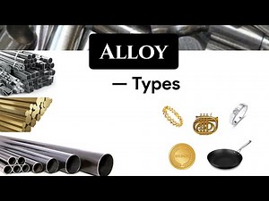 What is an alloy? Explain different types of alloy | Definition, Properties, Classification