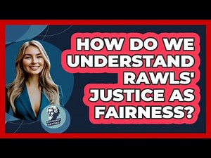 How Do We Understand Rawls' Justice as Fairness?