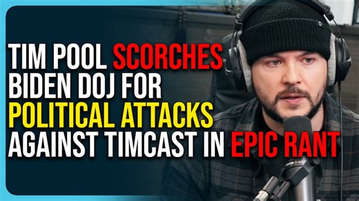 Tim Pool Scorches Biden DOJ For Political Attacks Against Timcast In Epic Rant