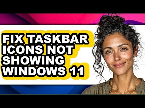 How to Fix Taskbar Icons Not Showing Windows 11 - Easy Guide