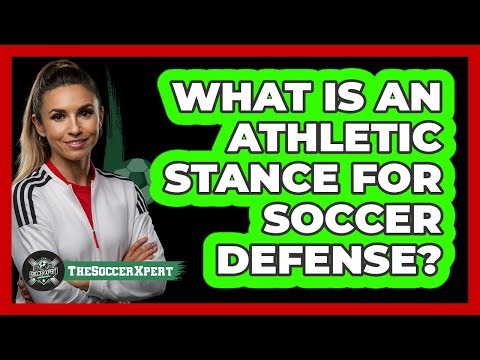What Is An Athletic Stance For Soccer Defense?