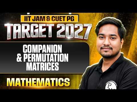 Companion & Permutation Matrices | IIT JAM Mathematics | IIT JAM & CUET PG 2027 | PW