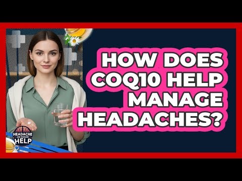 How Does CoQ10 Help Manage Headaches?