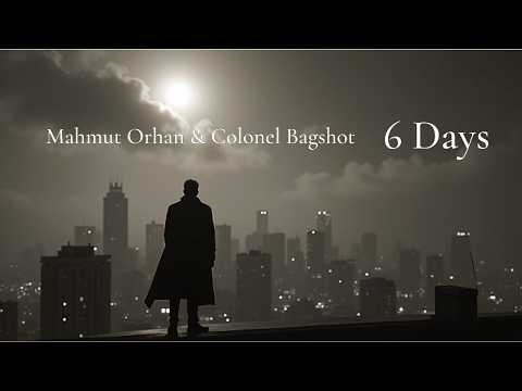 6 Days – Mahmut Orhan x Colonel Bagshot | Chill Deep House Vibes