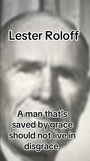 Lester Roloff: A man that’s been saved by grace ought not live in disgrace