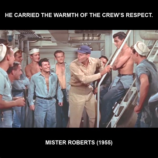 He carried the warmth of the crew’s respect. - Mister Roberts (1955) | Military History Unveiled